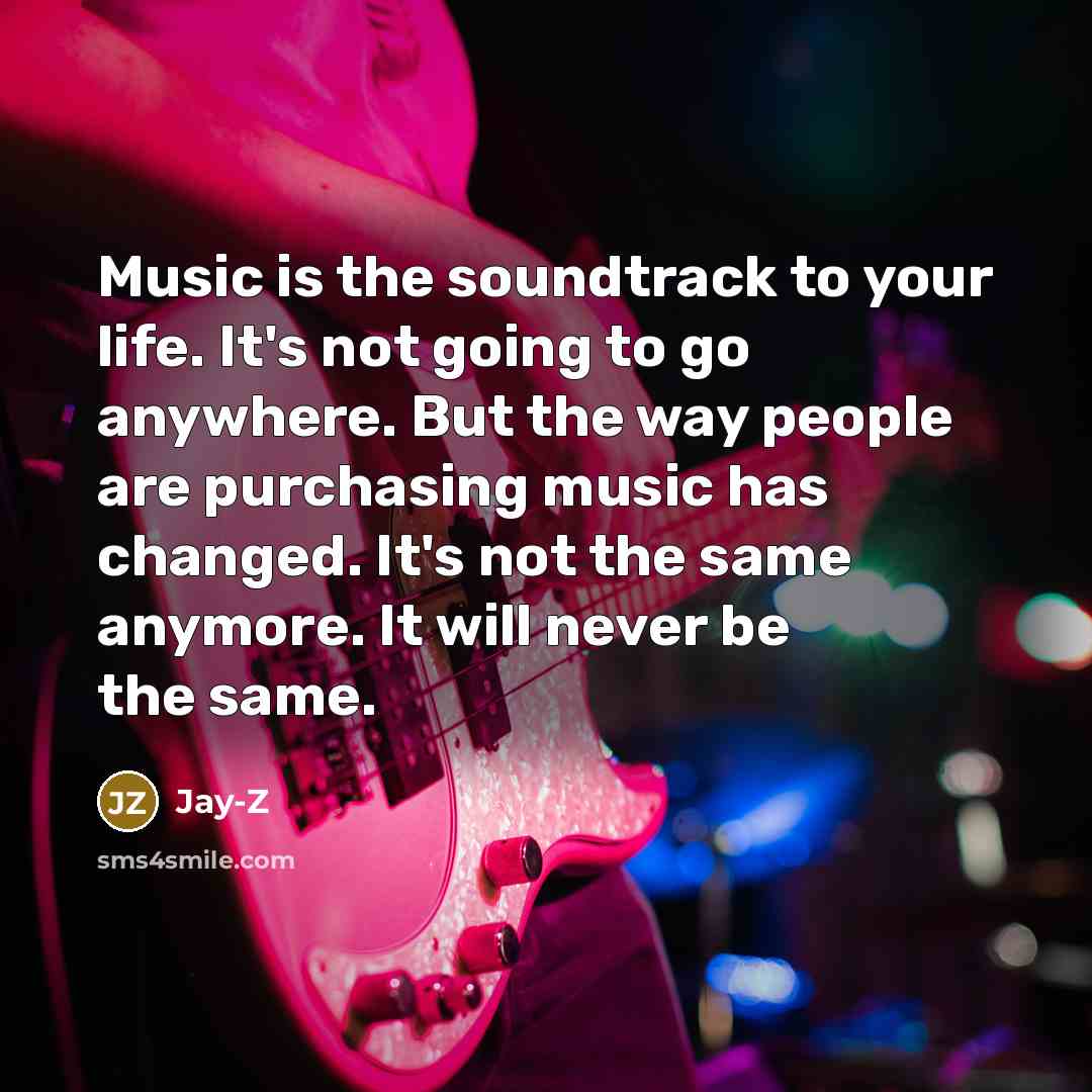“Music is the soundtrack to your life. It's not going…” quote by Jay-Z