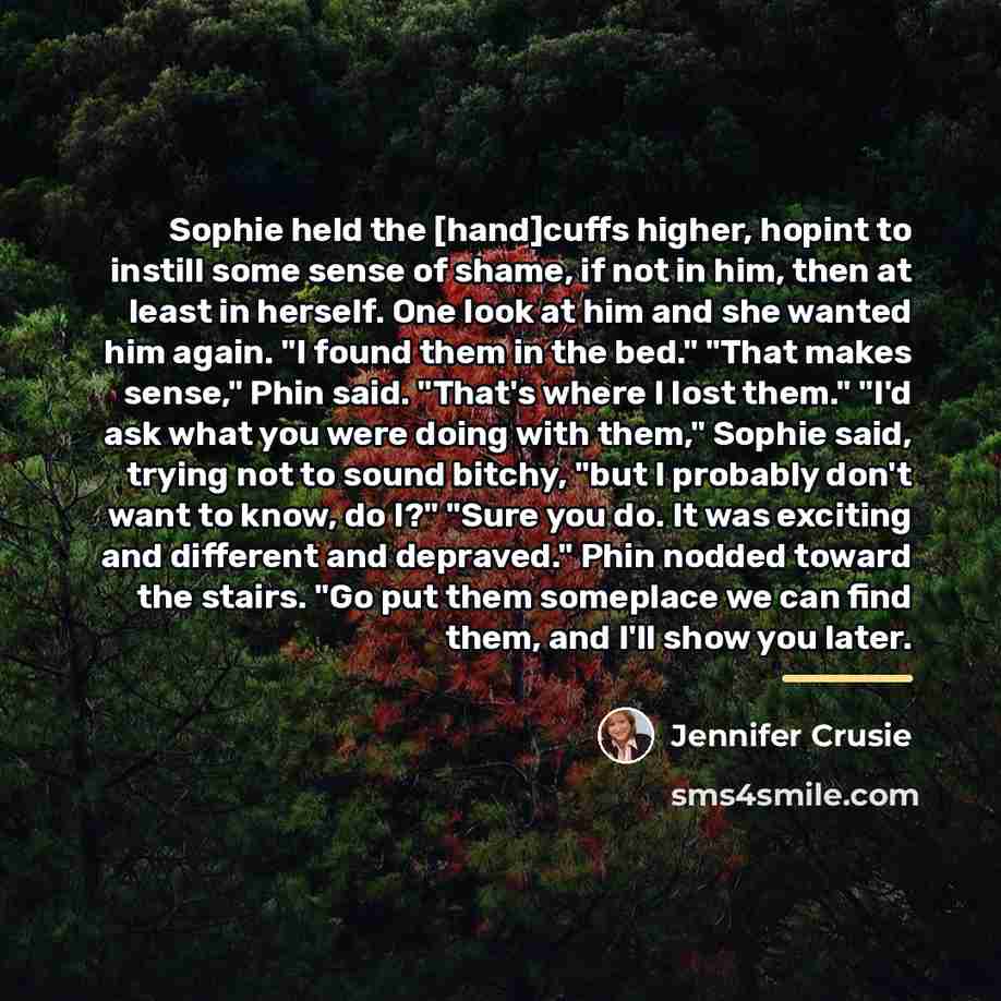 “Sophie held the [hand]cuffs higher, hopint to instill some sense…” quote by Jennifer Crusie