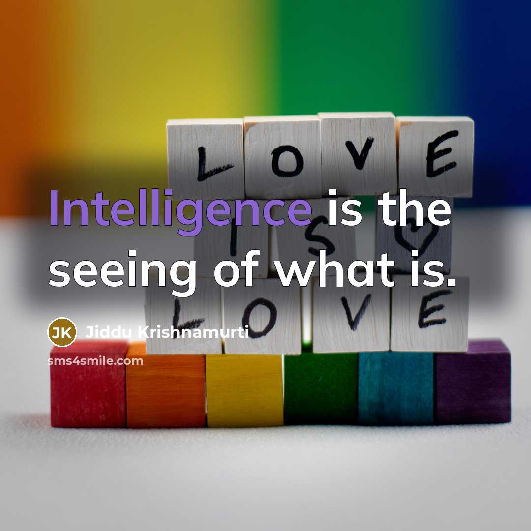 “Intelligence is the seeing of what is.…” quote by Jiddu Krishnamurti