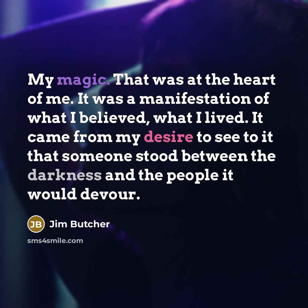 “My magic. That was at the heart of me. It…” quote by Jim Butcher