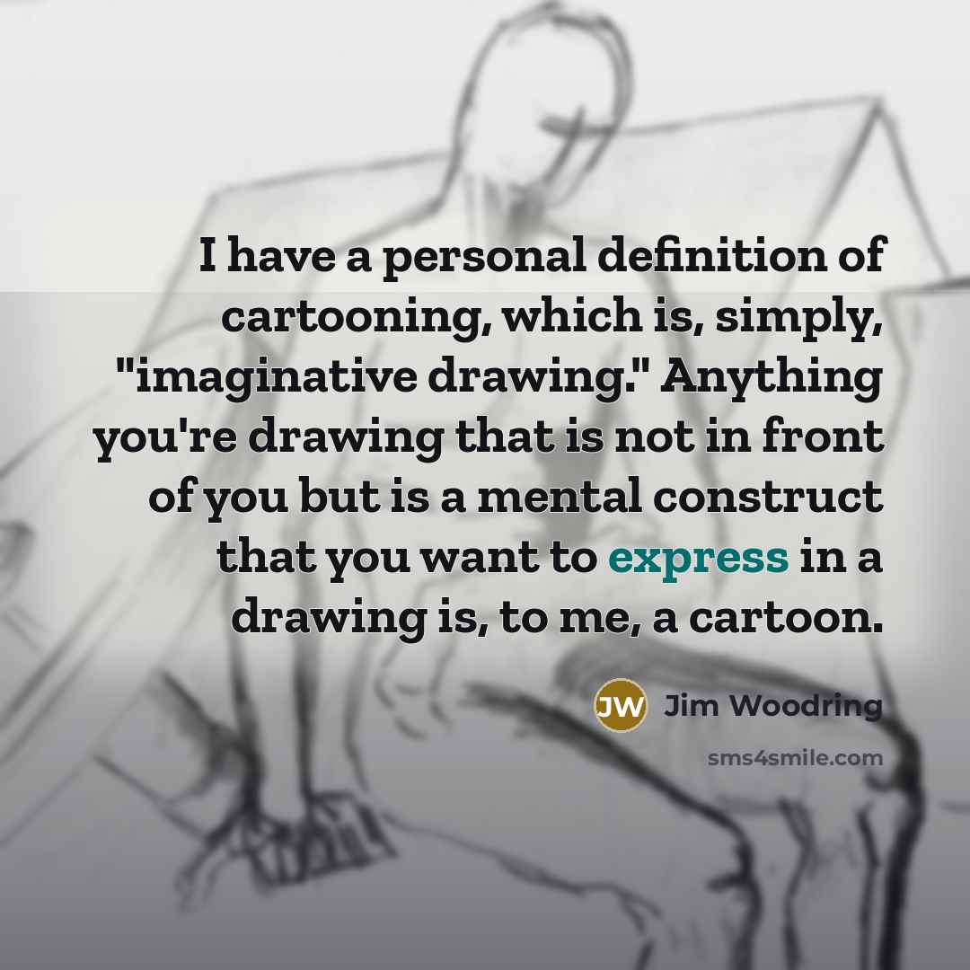 “I have a personal definition of cartooning, which is, simply,…” quote by Jim Woodring