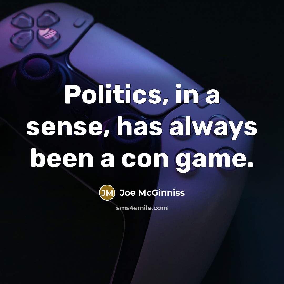 “Politics, in a sense, has always been a con game.…” quote by Joe McGinniss