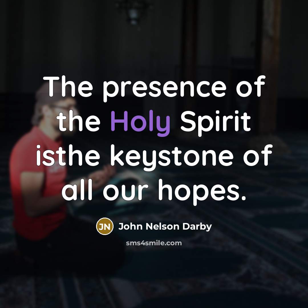 “The presence of the Holy Spirit isthe keystone of all…” quote by John Nelson Darby