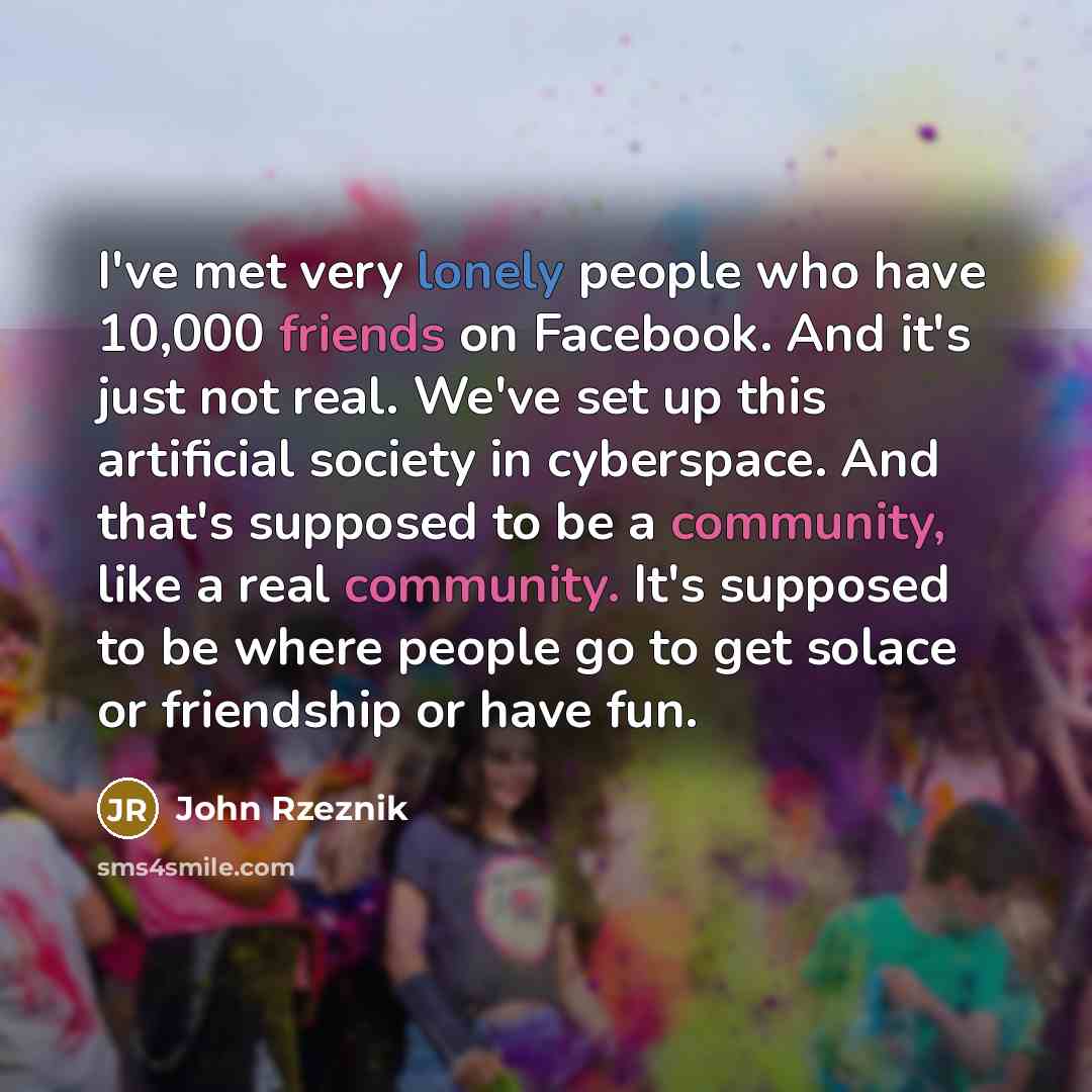 “I've met very lonely people who have 10,000 friends on…” quote by John Rzeznik
