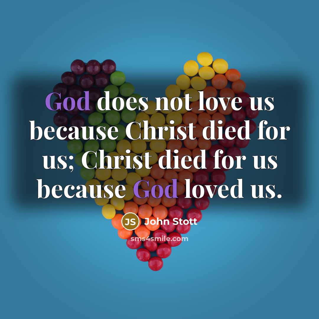 “God does not love us because Christ died for us;…” quote by John Stott
