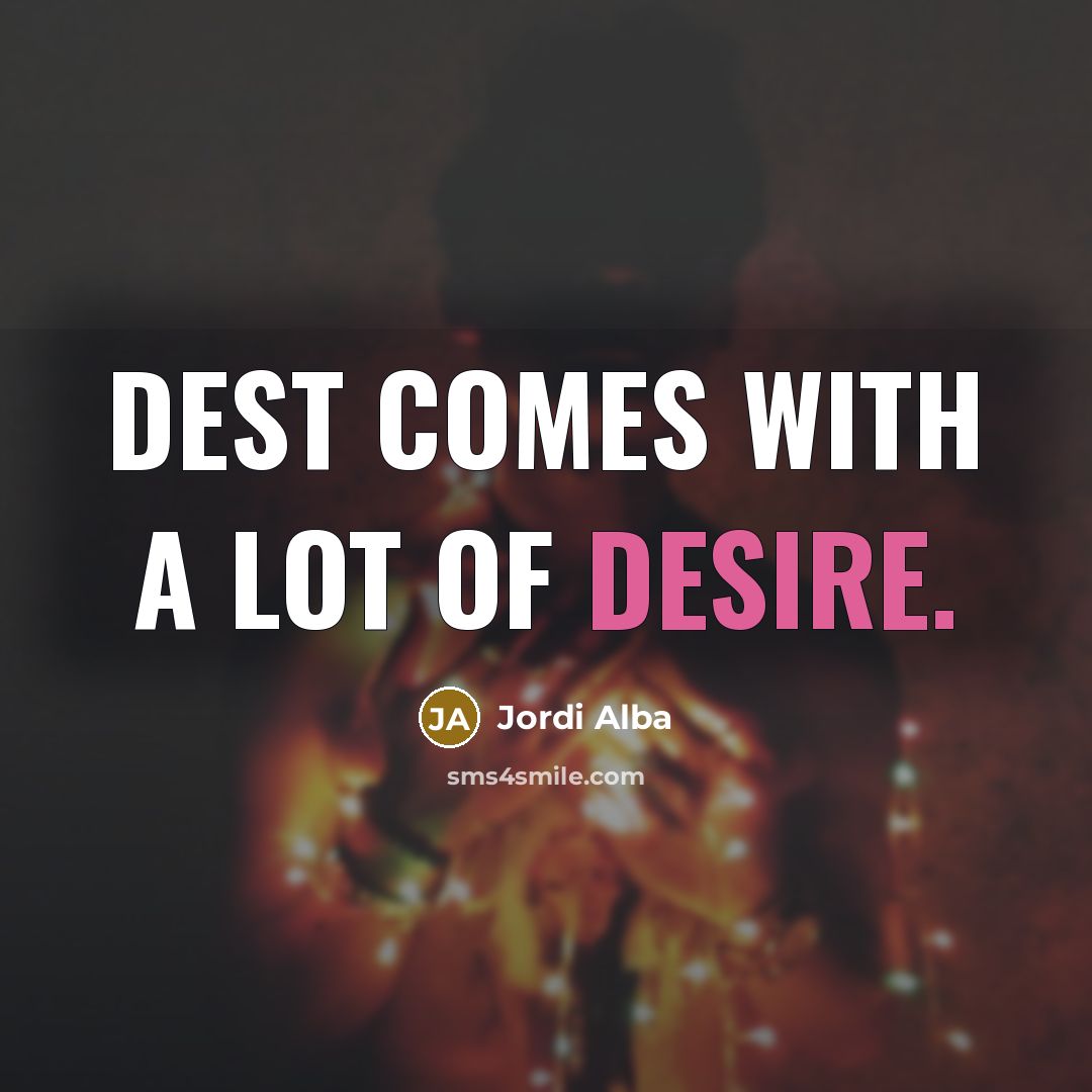 “Dest comes with a lot of desire.…” quote by Jordi Alba