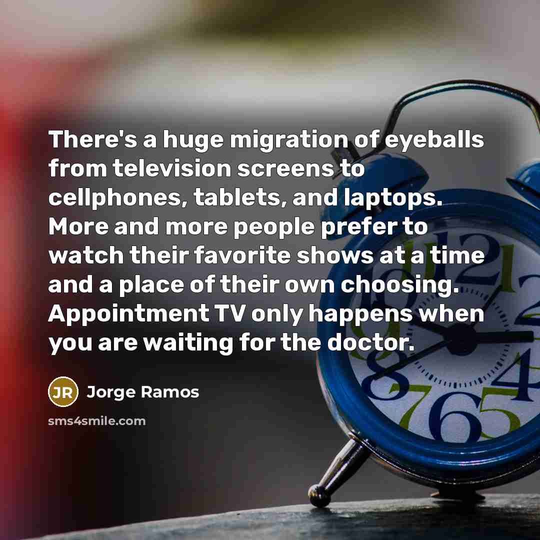 “There's a huge migration of eyeballs from television screens to…” quote by Jorge Ramos
