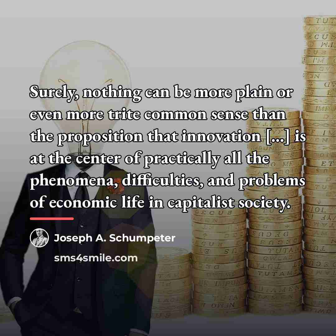 “Surely, nothing can be more plain or even more trite…” quote by Joseph A. Schumpeter