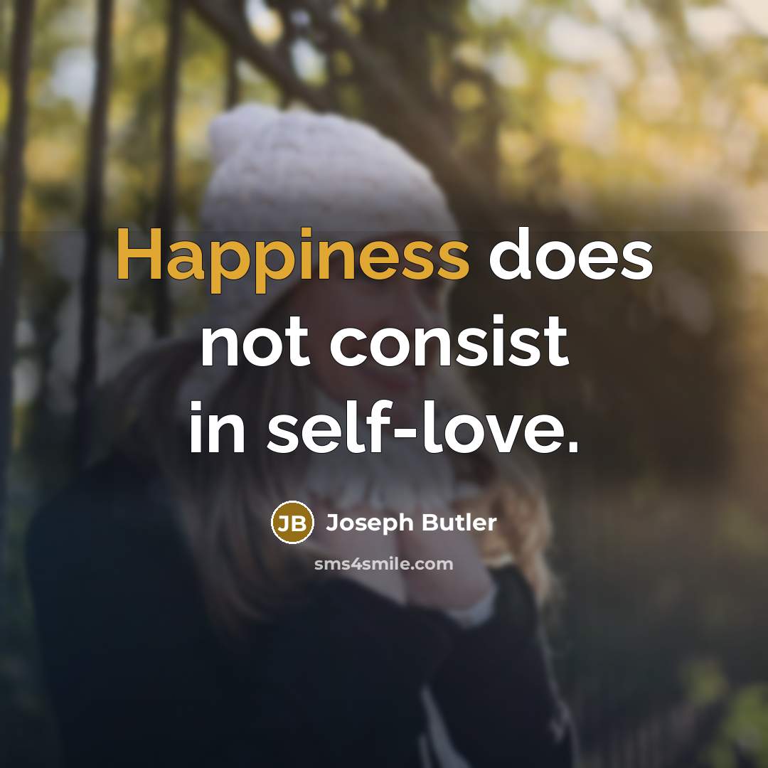 “Happiness does not consist in self-love.…” quote by Joseph Butler
