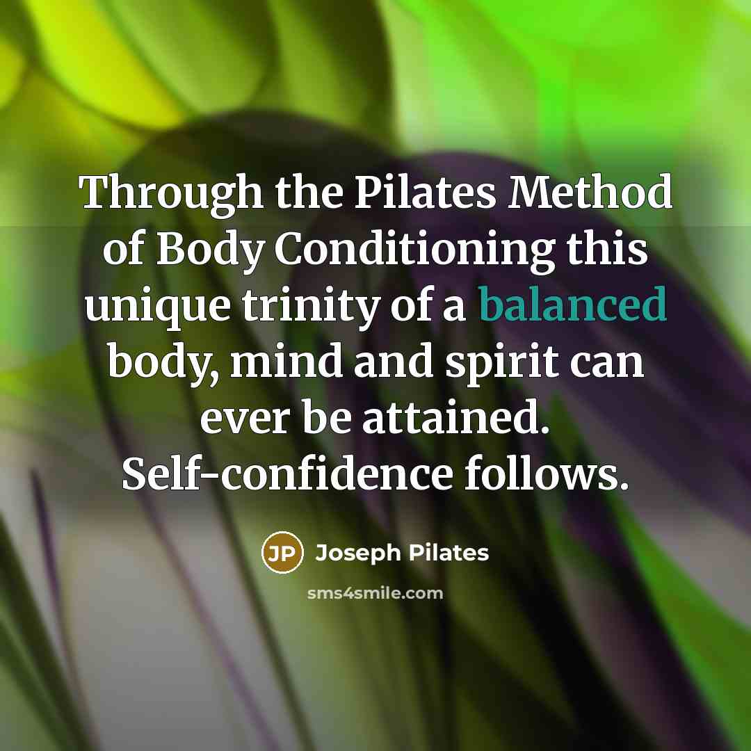 “Through the Pilates Method of Body Conditioning this unique trinity…” quote by Joseph Pilates