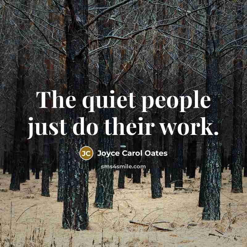 “The quiet people just do their work.…” quote by Joyce Carol Oates