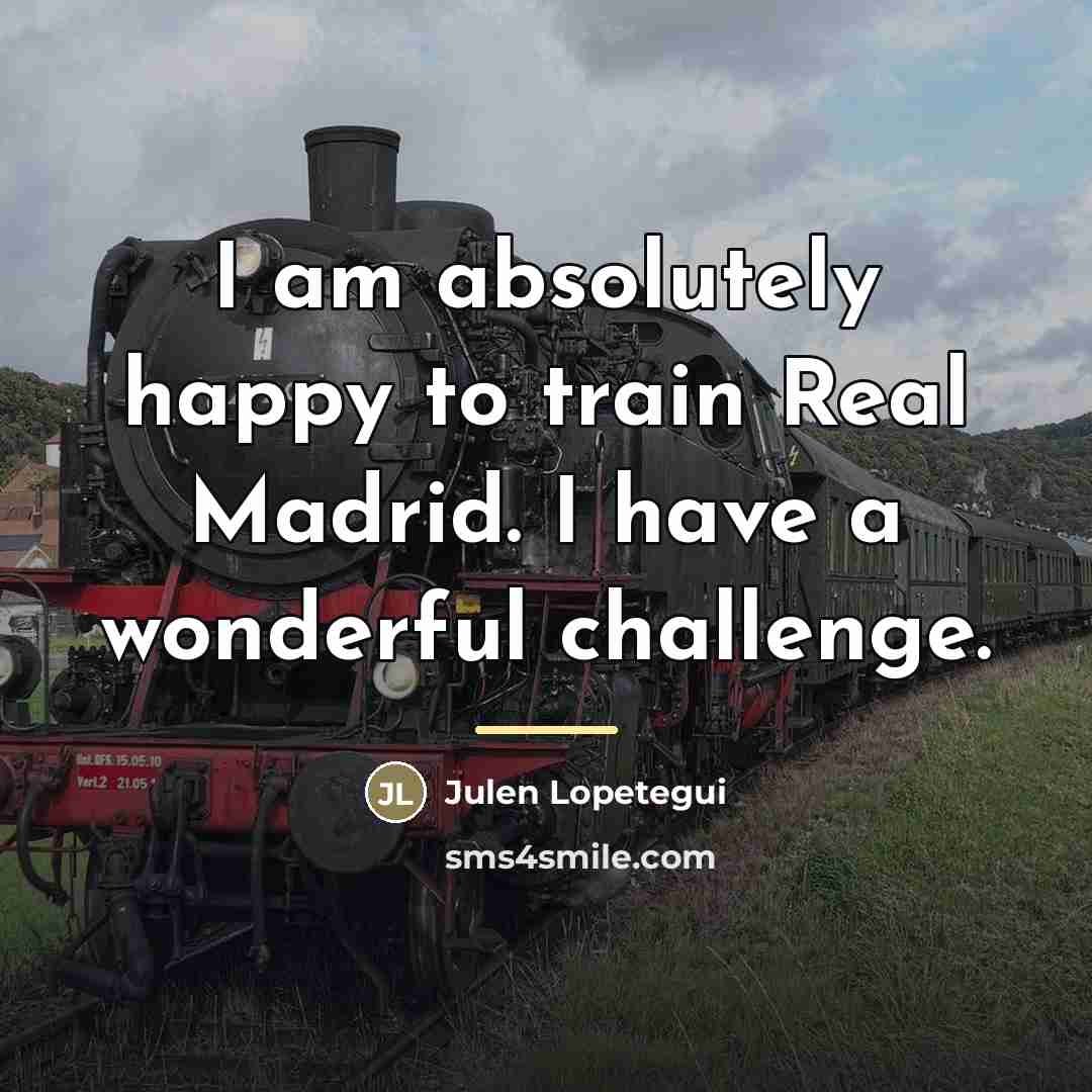 “I am absolutely happy to train Real Madrid. I have…” quote by Julen Lopetegui