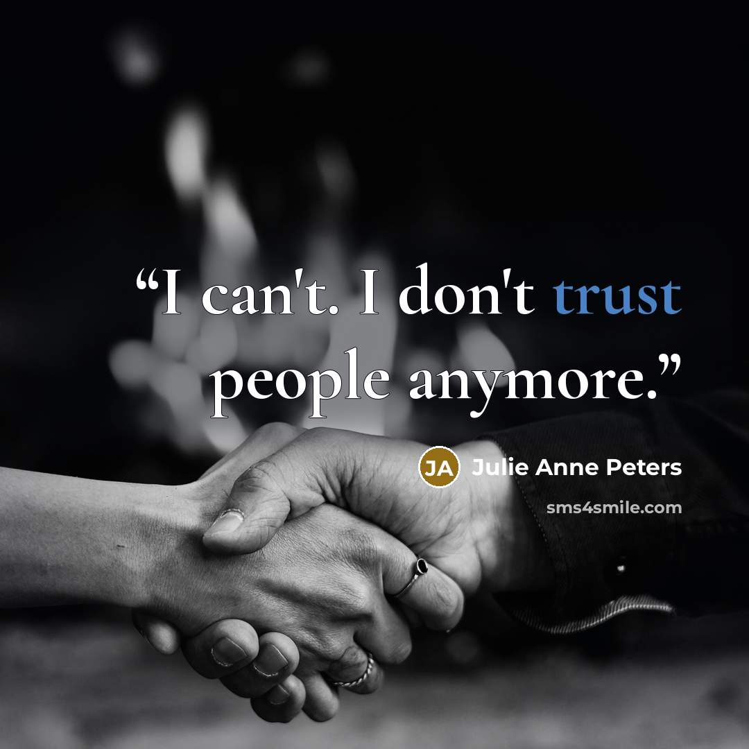 “I can't. I don't trust people anymore.” quote by Julie Anne Peters