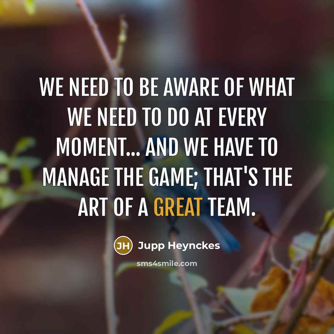 “We need to be aware of what we need to…” quote by Jupp Heynckes