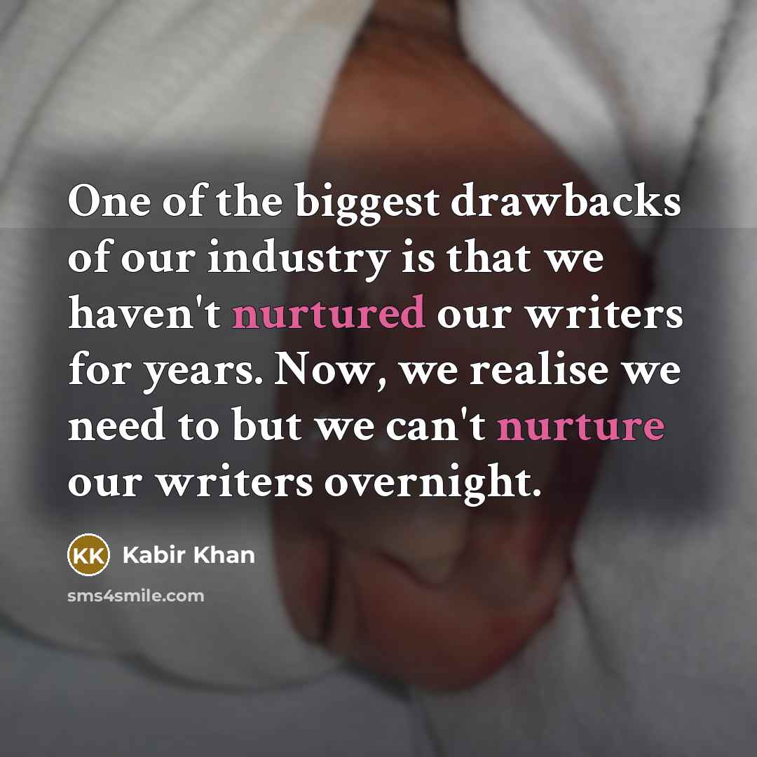 “One of the biggest drawbacks of our industry is that…” quote by Kabir Khan