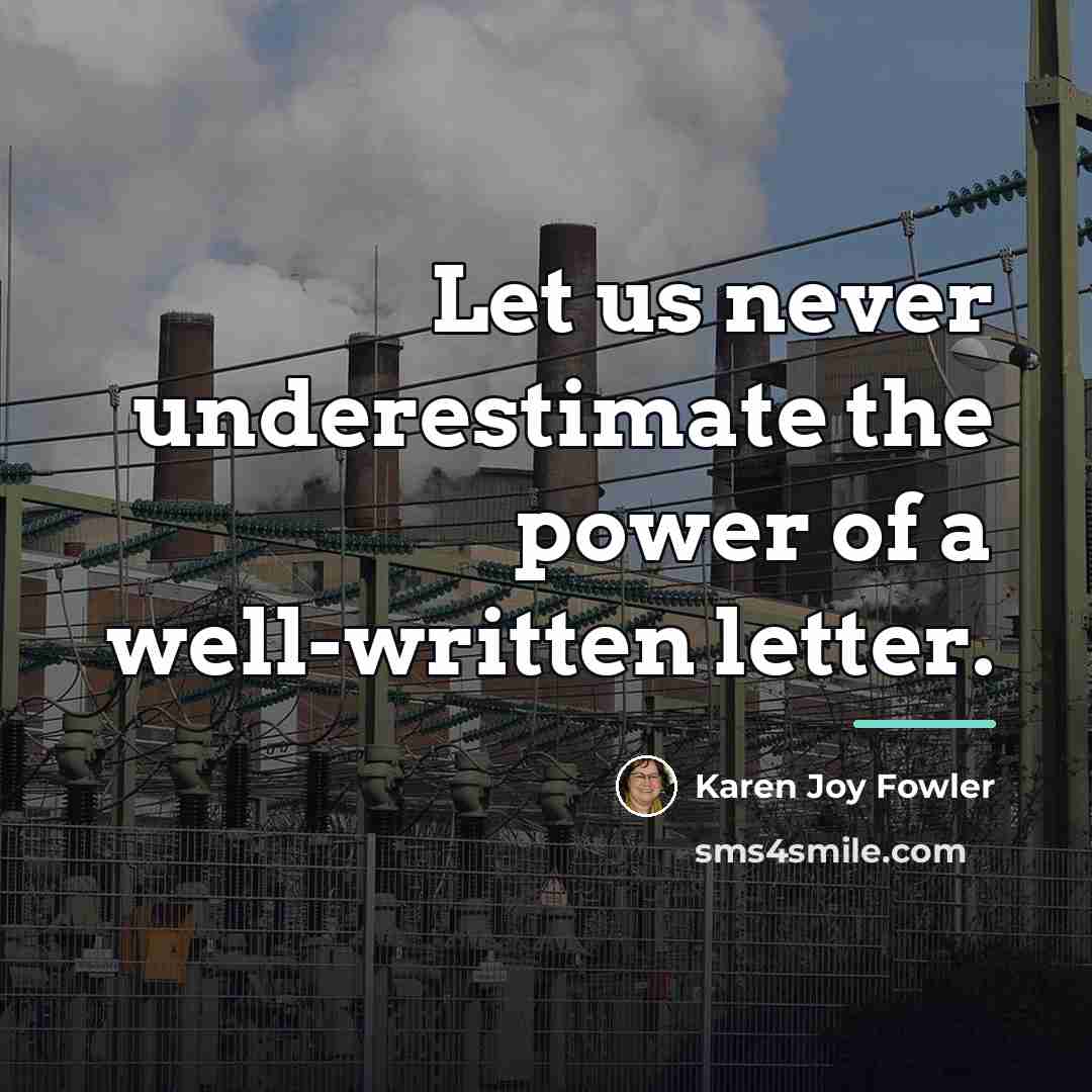 “Let us never underestimate the power of a well-written letter.…” quote by Karen Joy Fowler