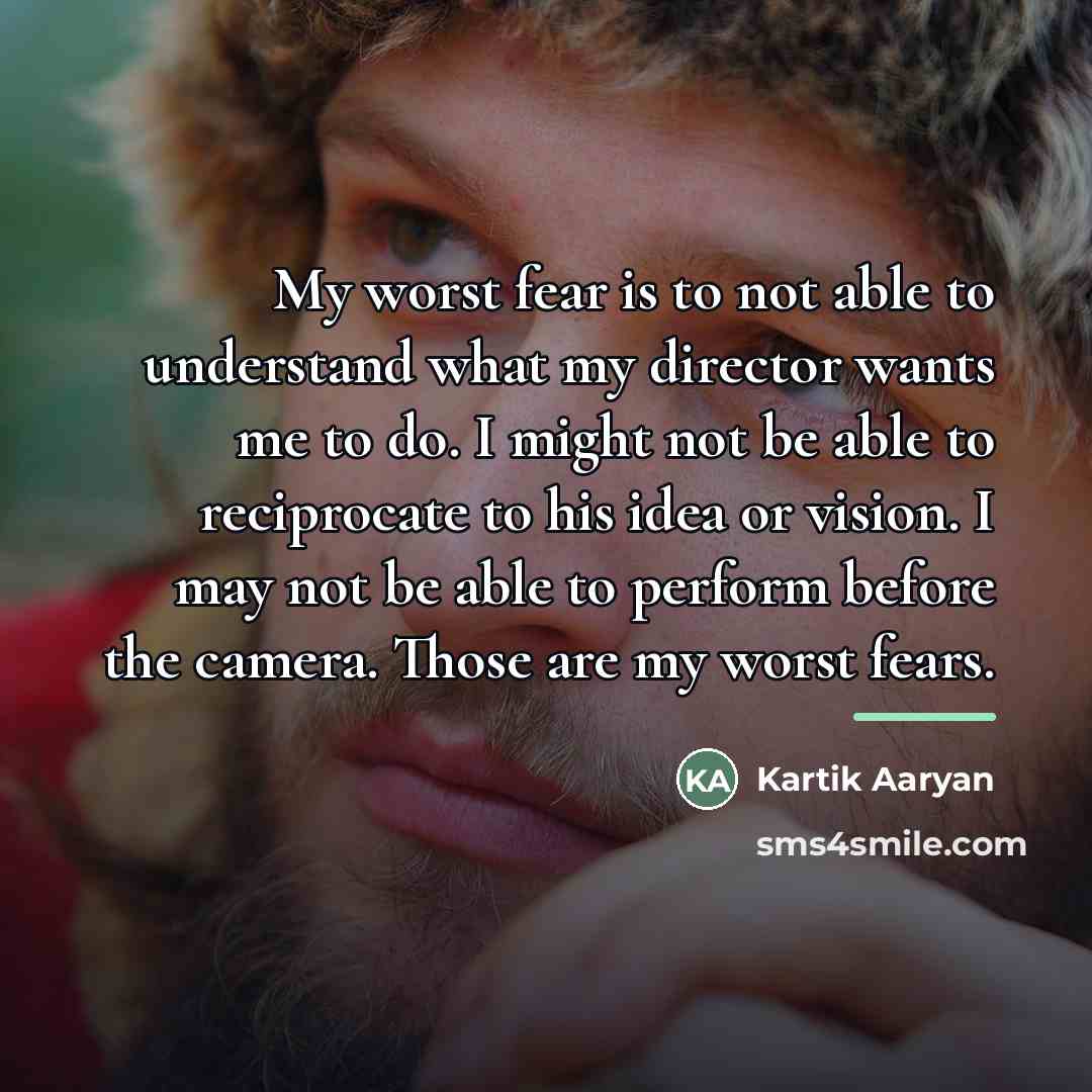 “My worst fear is to not able to understand what…” quote by Kartik Aaryan
