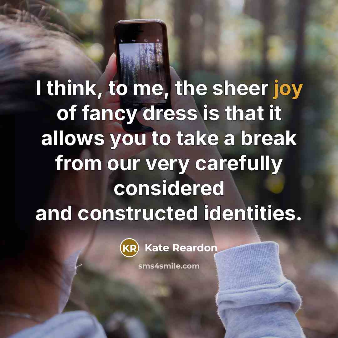“I think, to me, the sheer joy of fancy dress…” quote by Kate Reardon