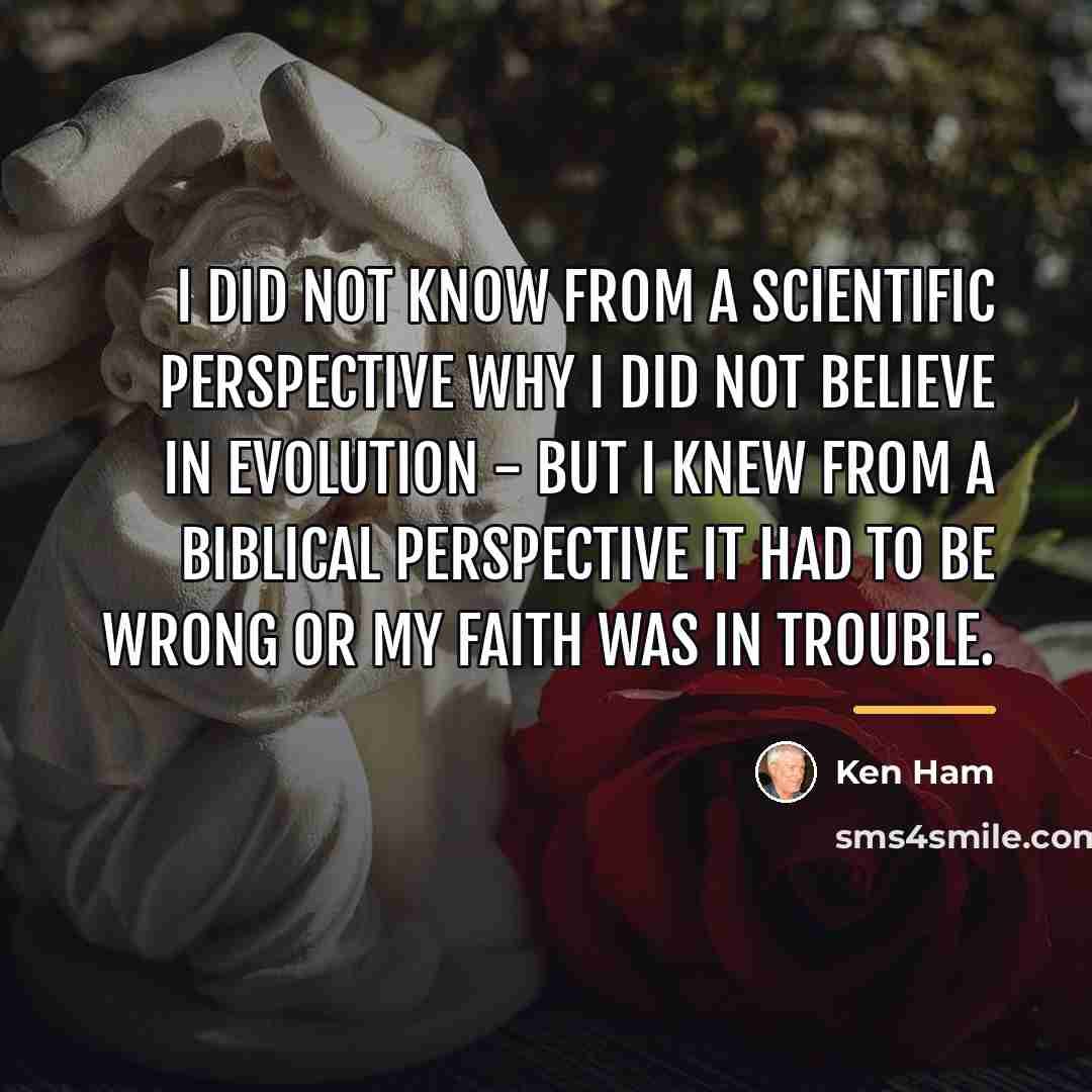 “I did not know from a scientific perspective why I…” quote by Ken Ham