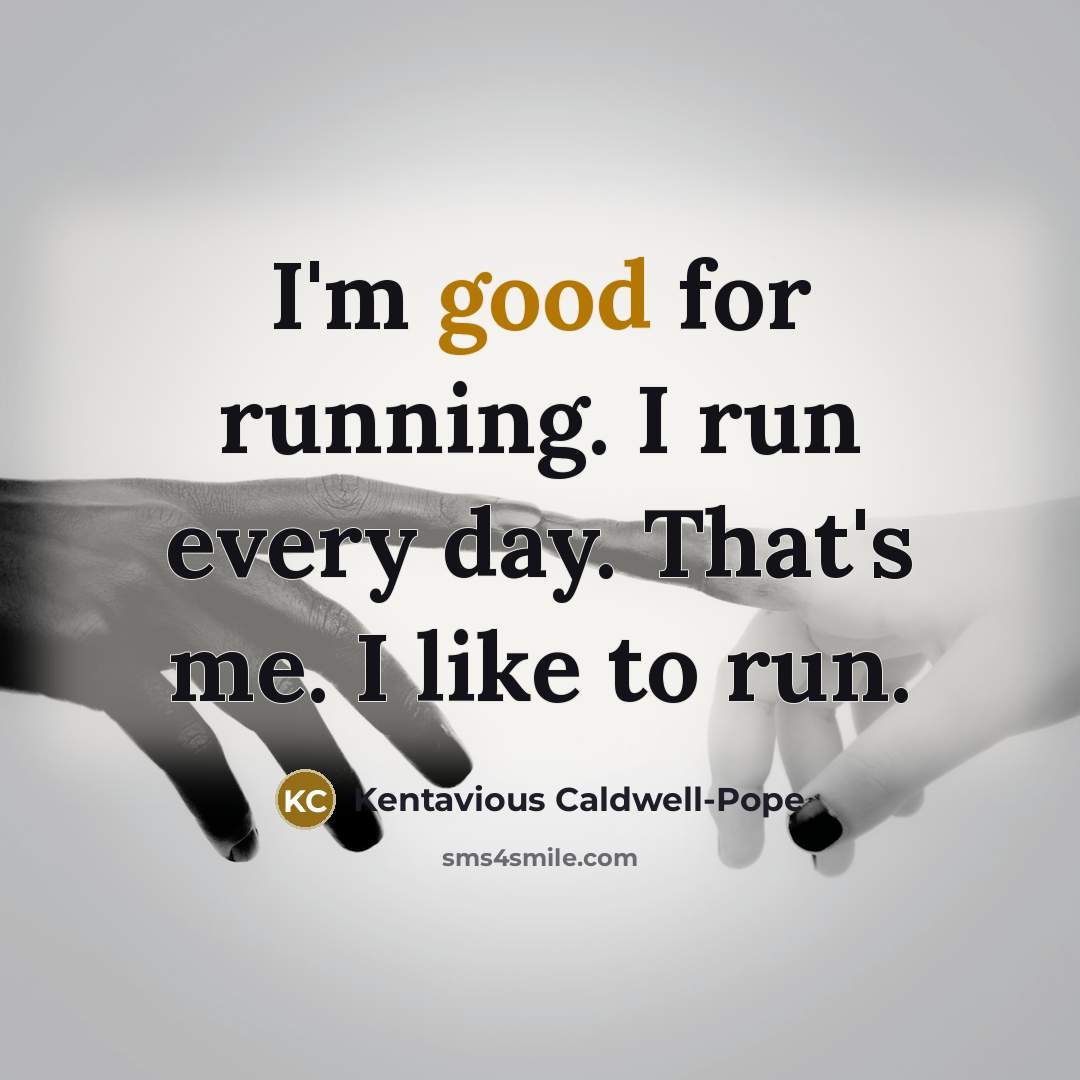 “I'm good for running. I run every day. That's me.…” quote by Kentavious Caldwell-Pope