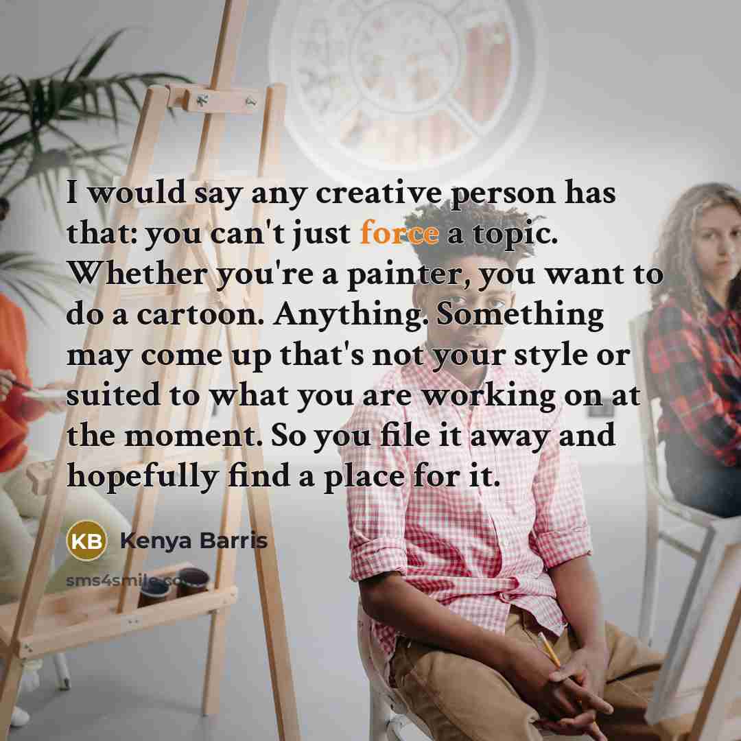 “I would say any creative person has that: you can't…” quote by Kenya Barris