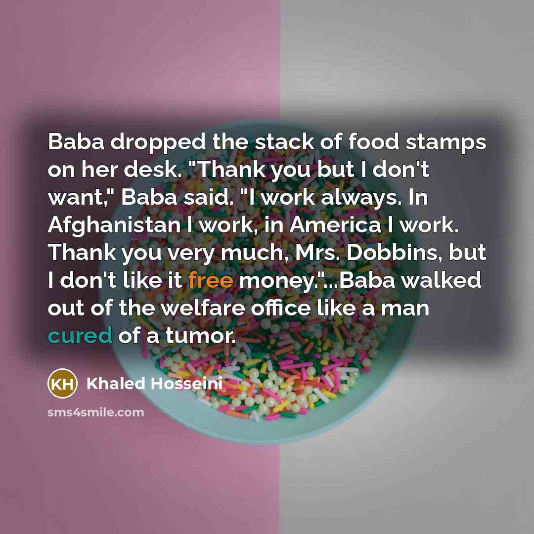 “Baba dropped the stack of food stamps on her desk.…” quote by Khaled Hosseini