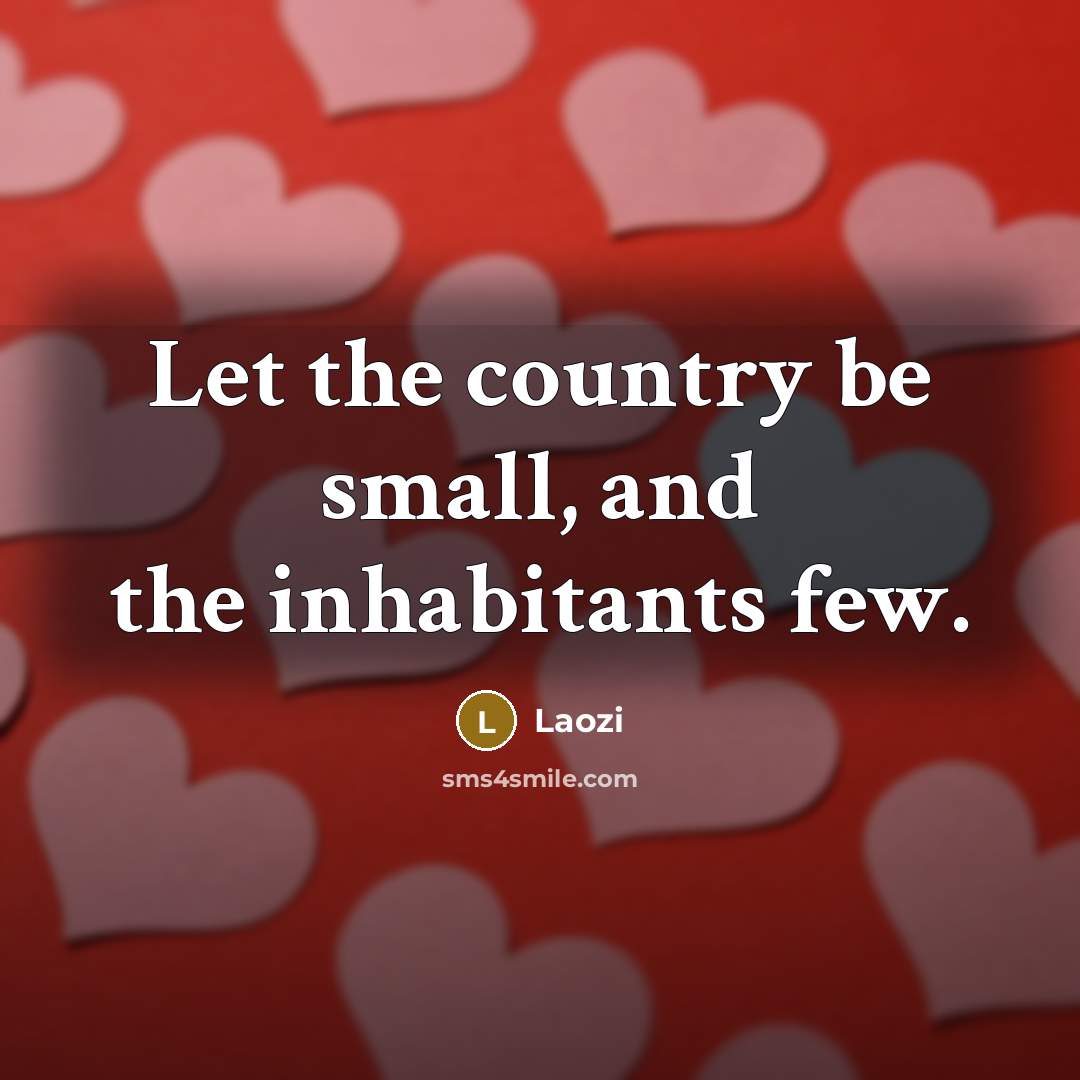 “Let the country be small, and the inhabitants few.…” quote by Laozi