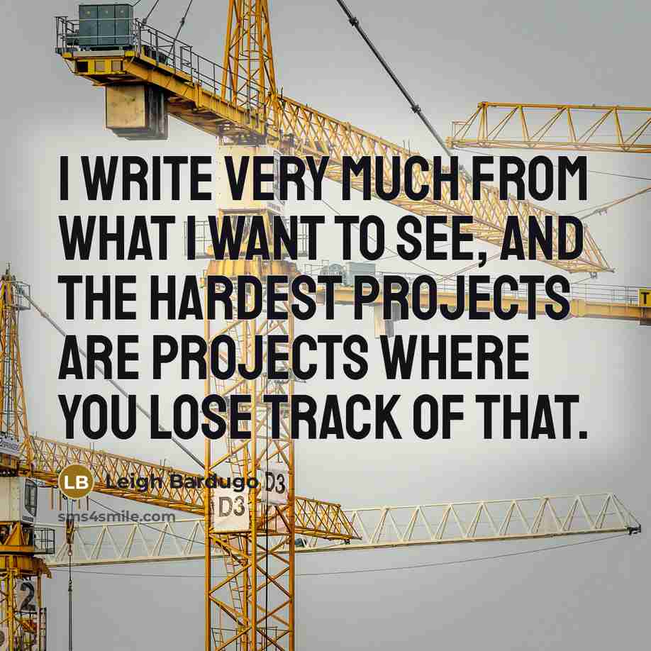 “I write very much from what I want to see,…” quote by Leigh Bardugo