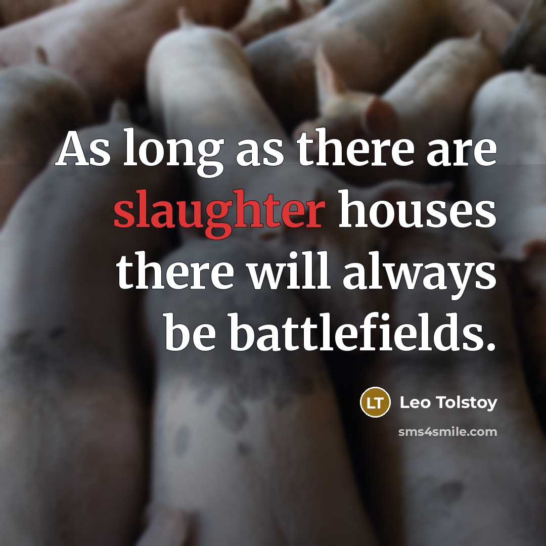 “As long as there are slaughter houses there will always…” quote by Leo Tolstoy