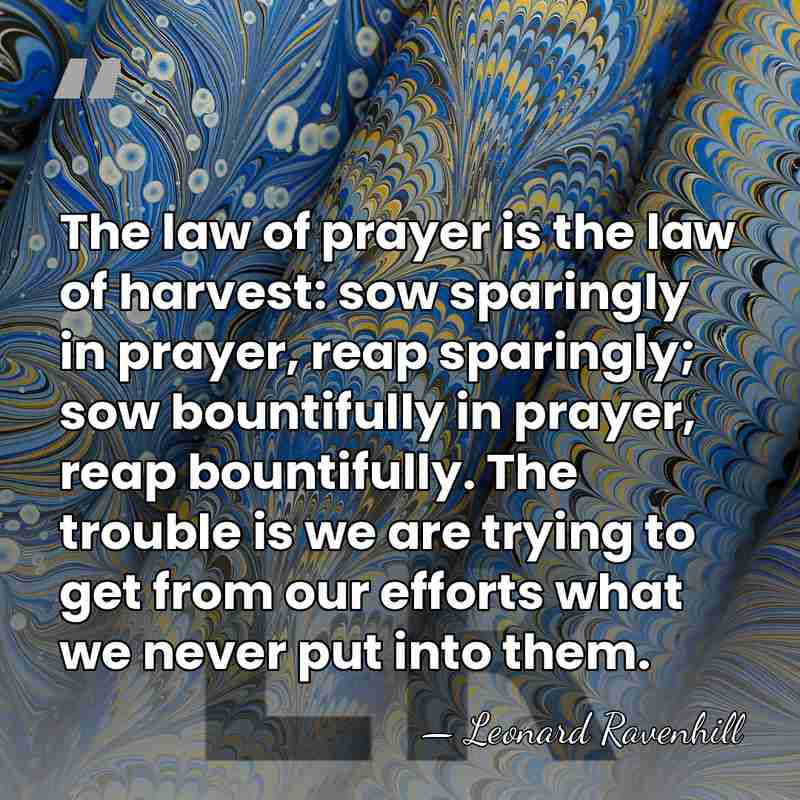 The law of prayer is the law of harvest: sow sparingly in&hellip; - Leonard Ravenhill
