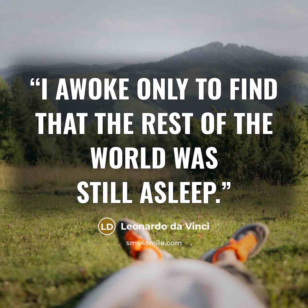 “I awoke only to find that the rest of the world was still asleep.” quote by Leonardo da Vinci