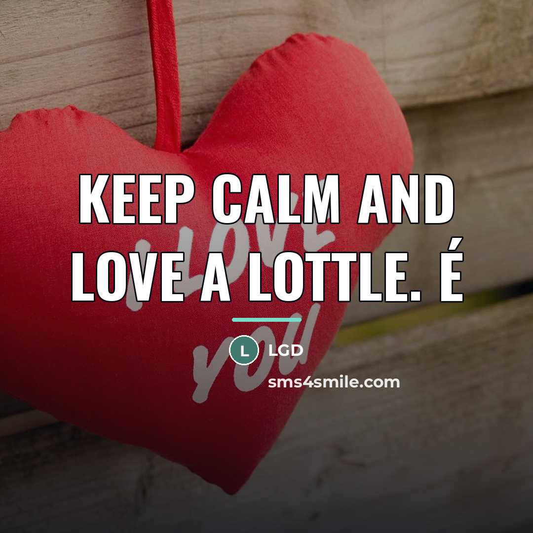 “Keep Calm and Love a Lottle. é…” quote by LGD