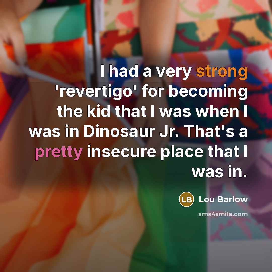“I had a very strong 'revertigo' for becoming the kid…” quote by Lou Barlow