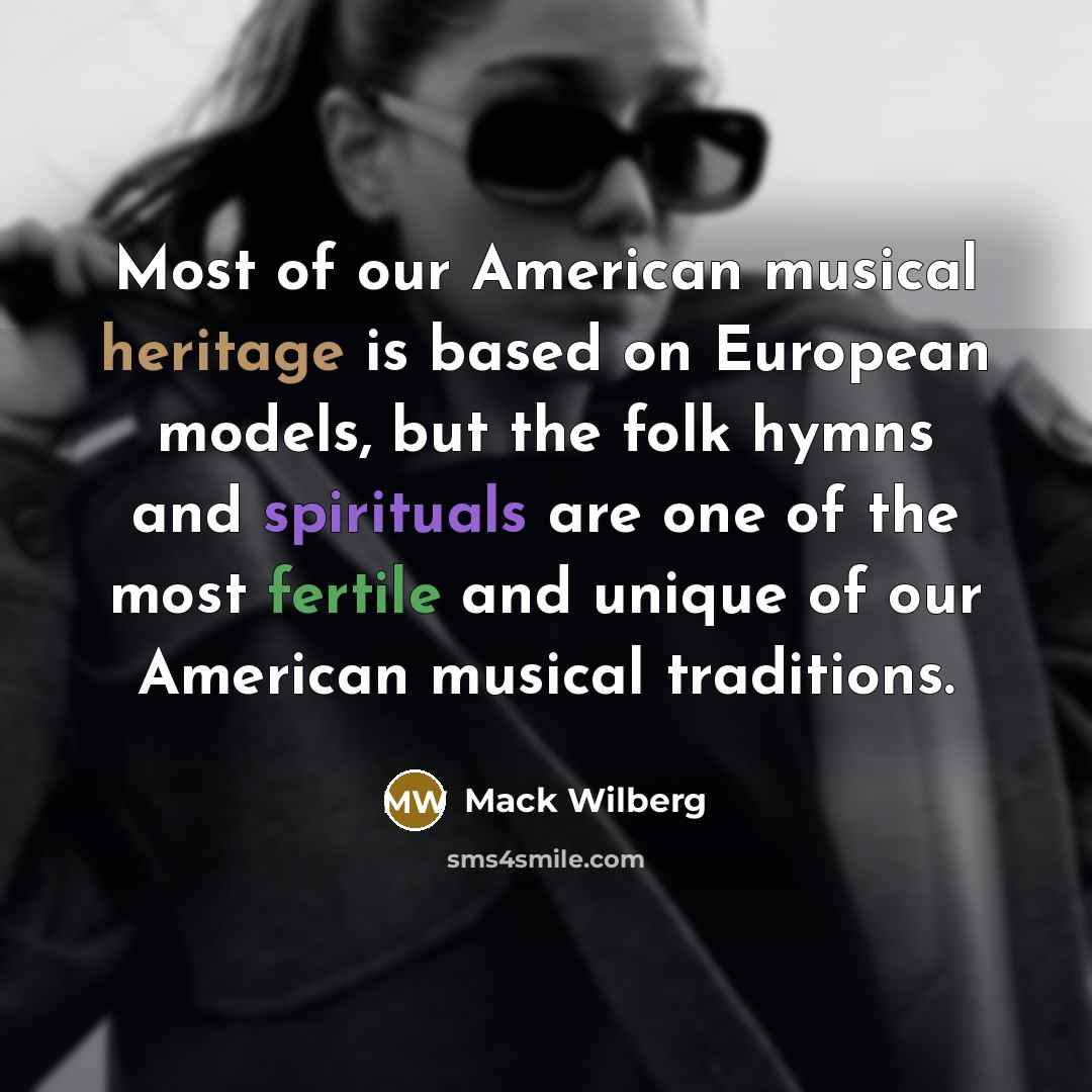 “Most of our American musical heritage is based on European…” quote by Mack Wilberg
