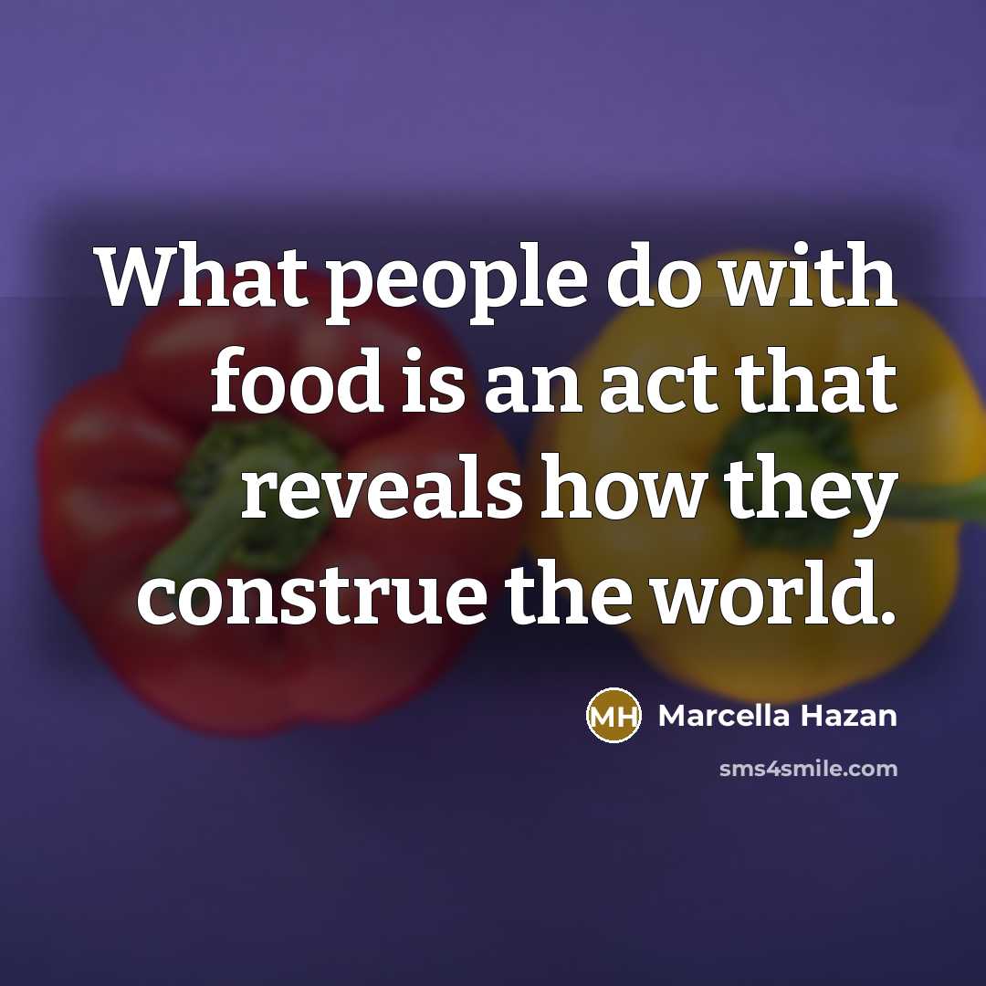 “What people do with food is an act that reveals…” quote by Marcella Hazan