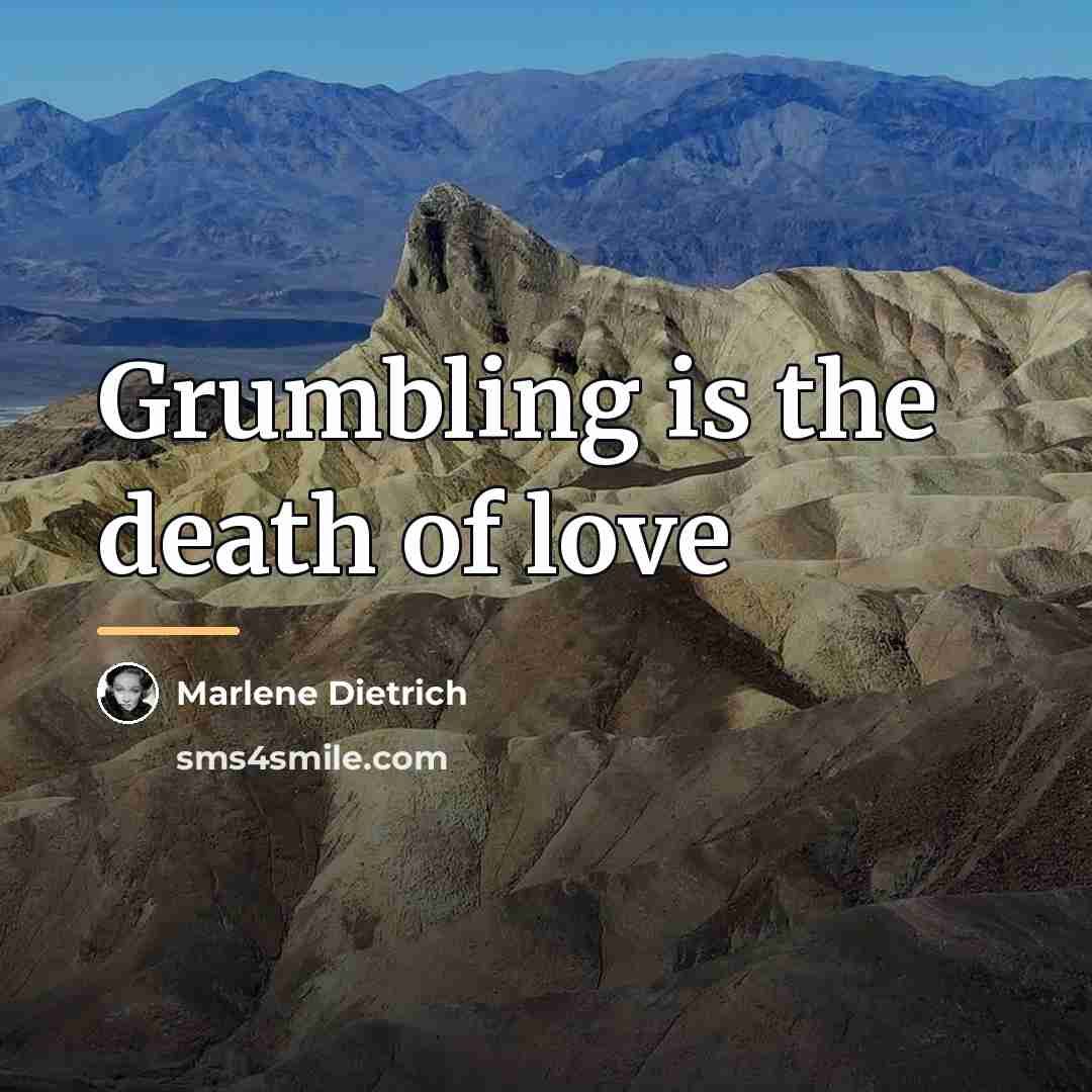 “Grumbling is the death of love…” quote by Marlene Dietrich