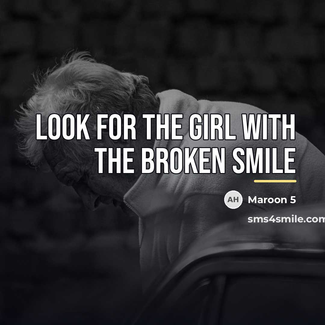 “Look for the girl with the broken smile…” quote by Maroon 5