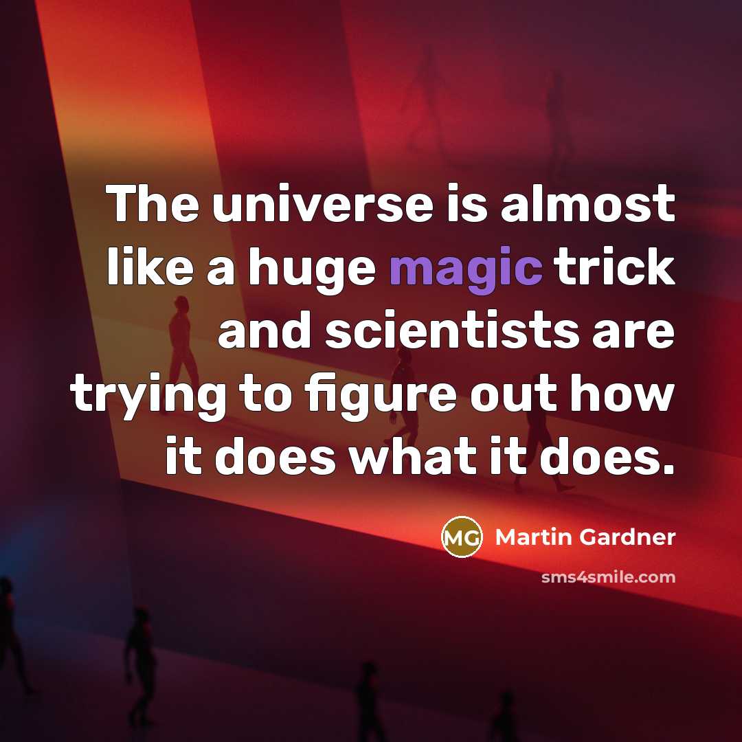 “The universe is almost like a huge magic trick and…” quote by Martin Gardner