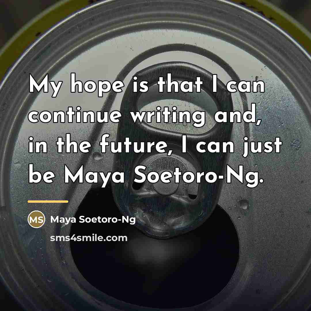 “My hope is that I can continue writing and, in…” quote by Maya Soetoro-Ng