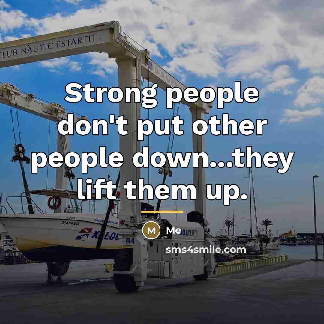 “Strong people don't put other people down...they lift them up.…” quote by Me