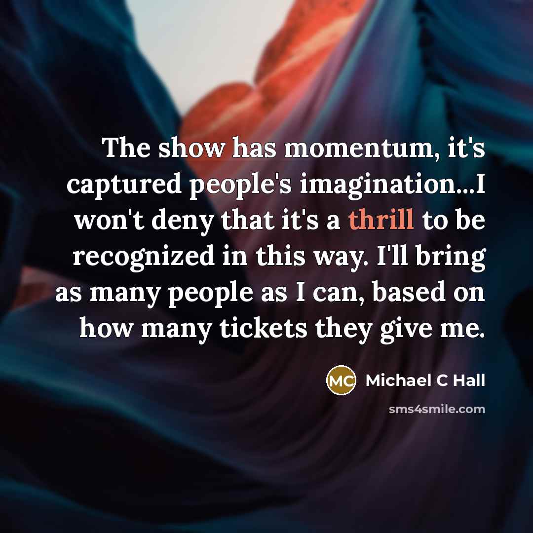 “The show has momentum, it's captured people's imagination...I won't deny…” quote by Michael C Hall