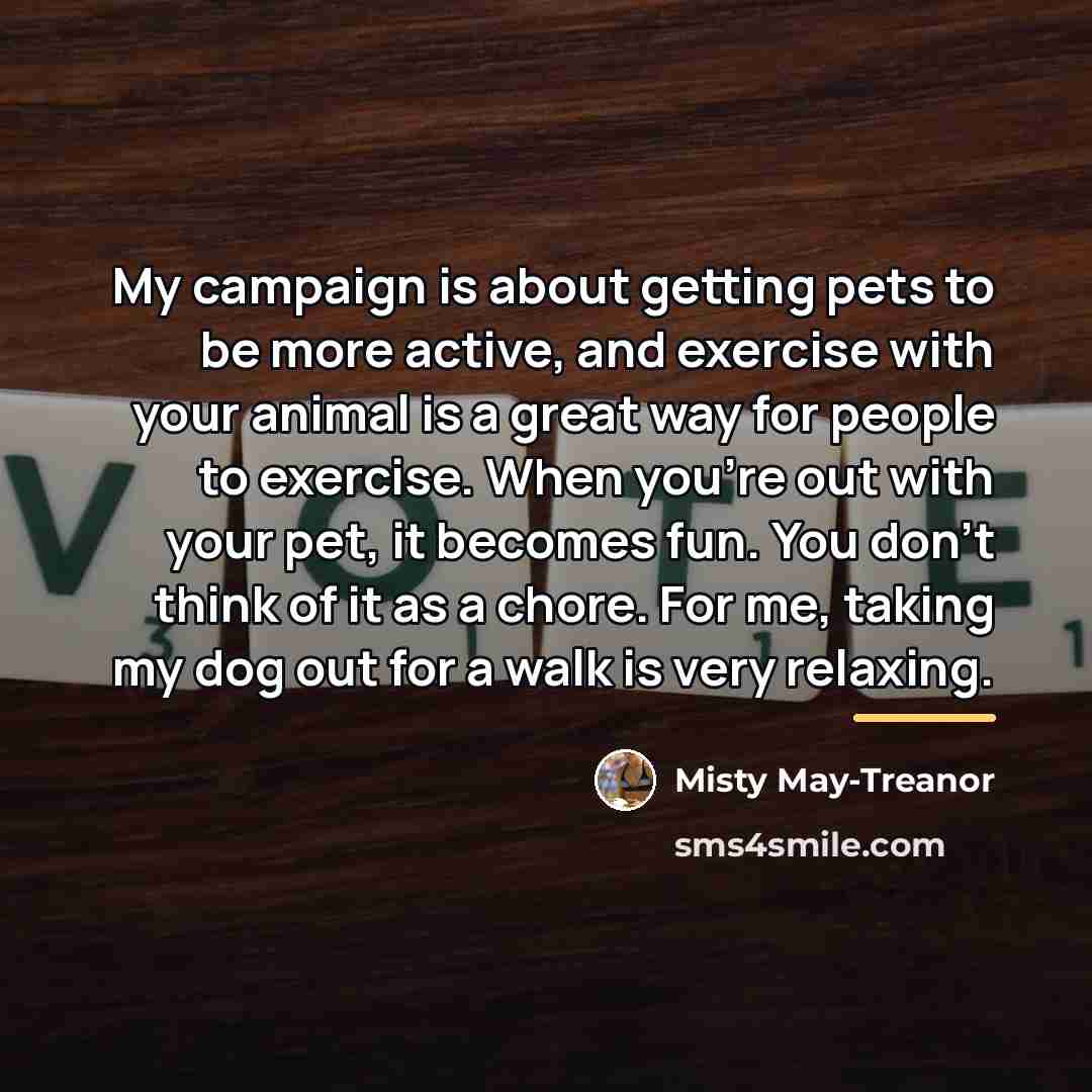 “My campaign is about getting pets to be more active,…” quote by Misty May-Treanor