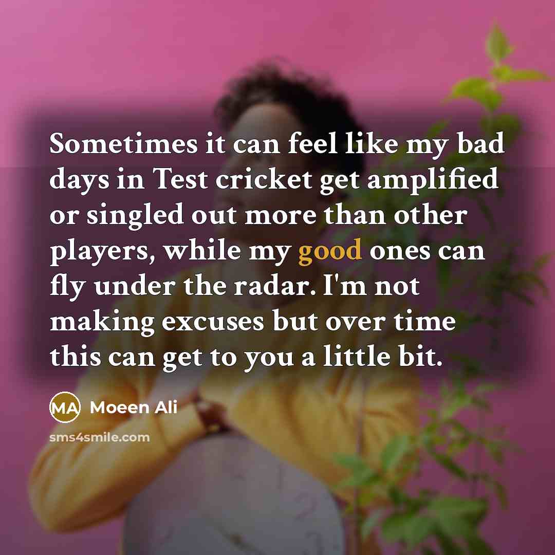 “Sometimes it can feel like my bad days in Test…” quote by Moeen Ali