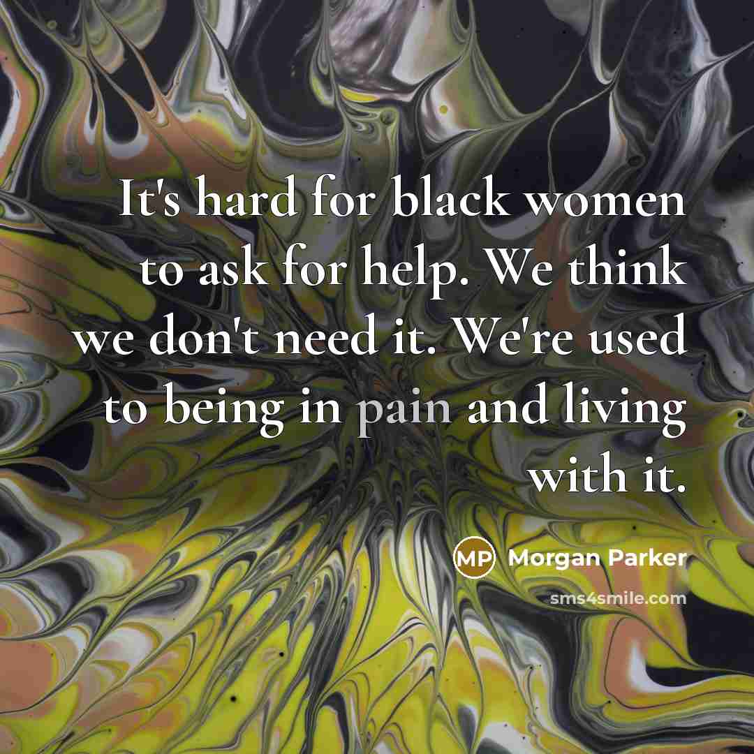 “It's hard for black women to ask for help. We…” quote by Morgan Parker