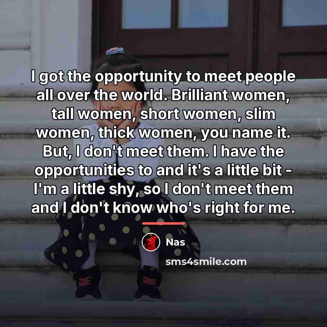 “I got the opportunity to meet people all over the…” quote by Nas