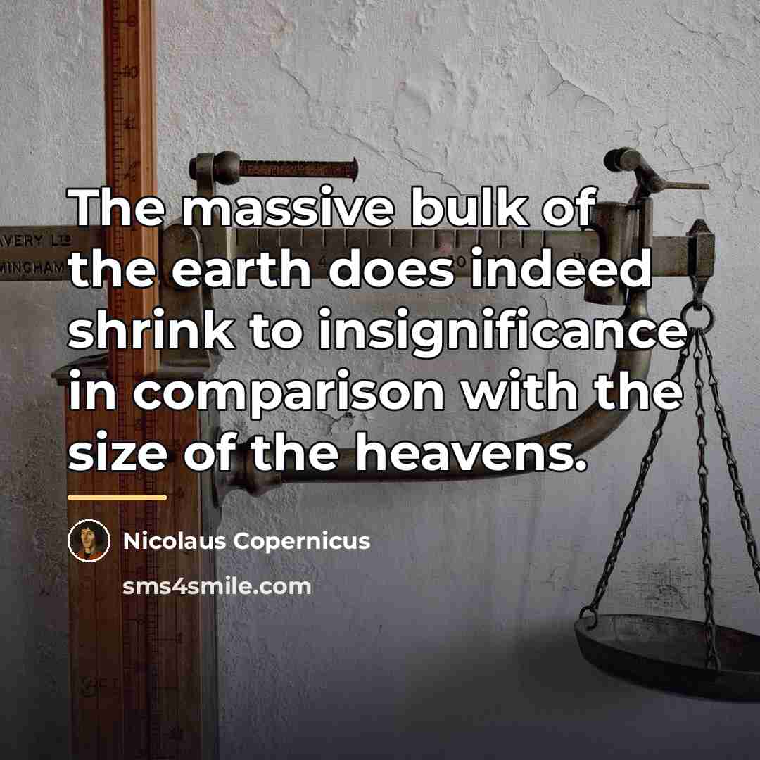 “The massive bulk of the earth does indeed shrink to…” quote by Nicolaus Copernicus