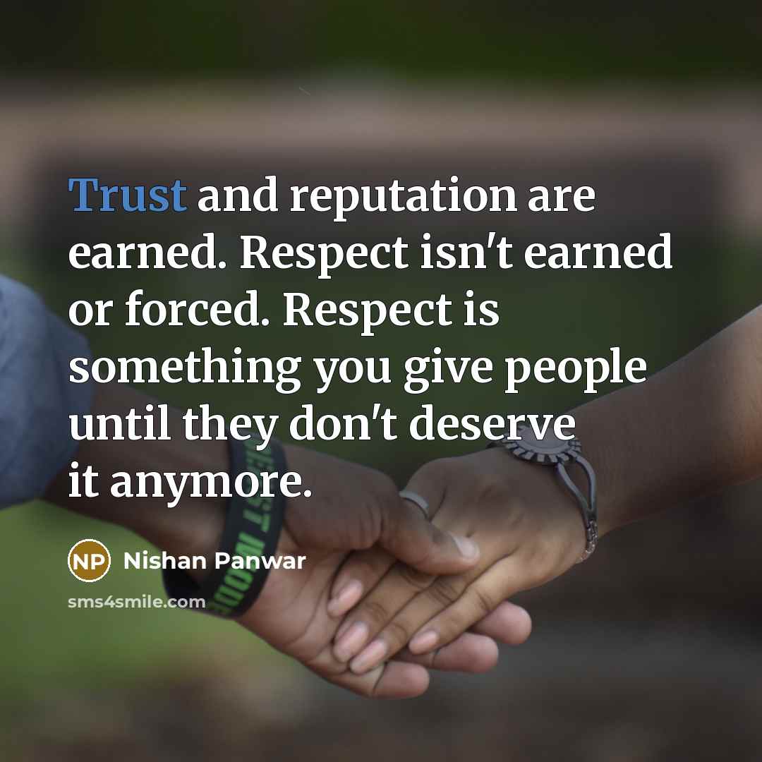 “Trust and reputation are earned. Respect isn't earned or forced.…” quote by Nishan Panwar