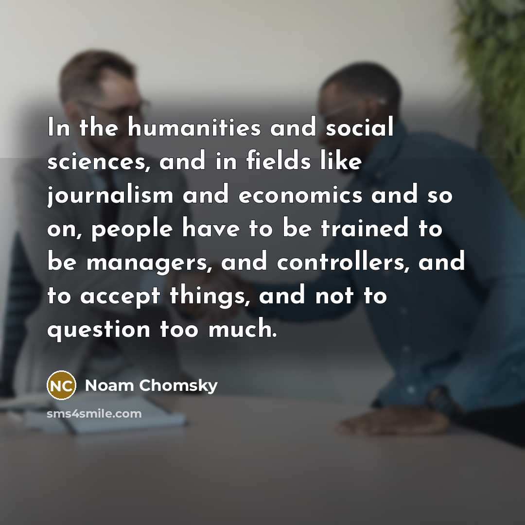 “In the humanities and social sciences, and in fields like…” quote by Noam Chomsky