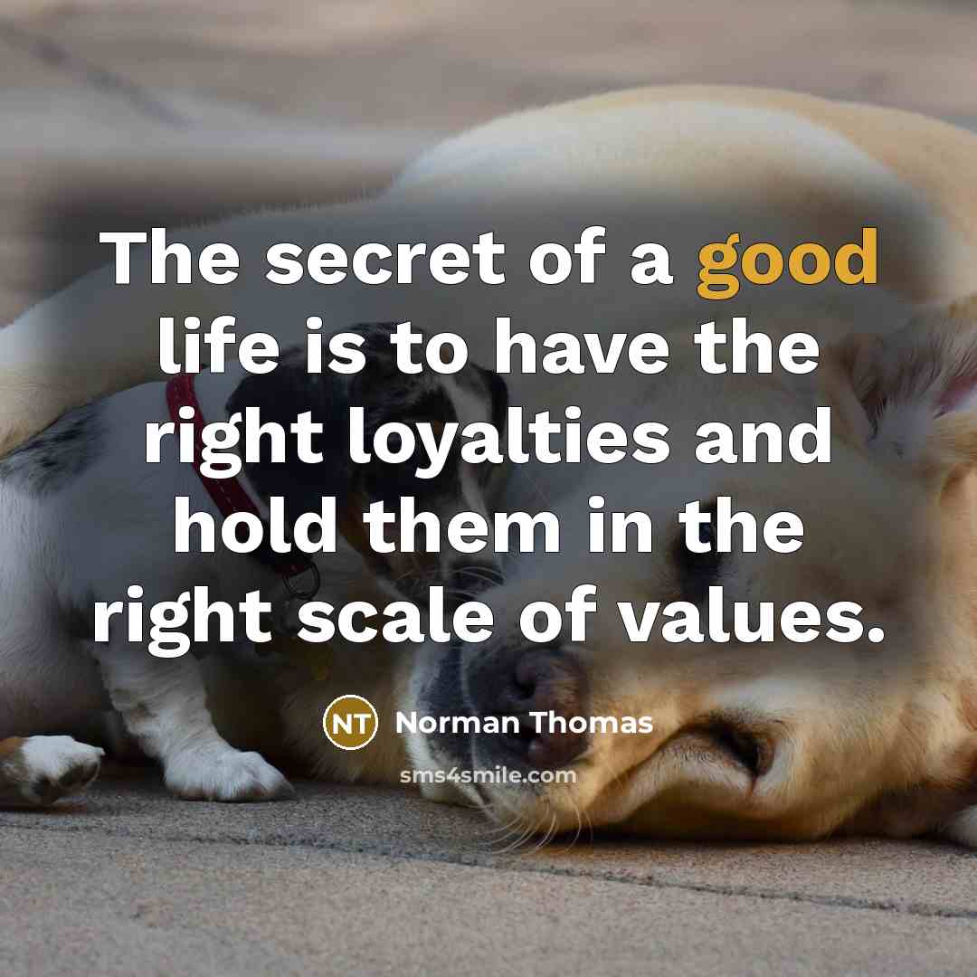 “The secret of a good life is to have the…” quote by Norman Thomas