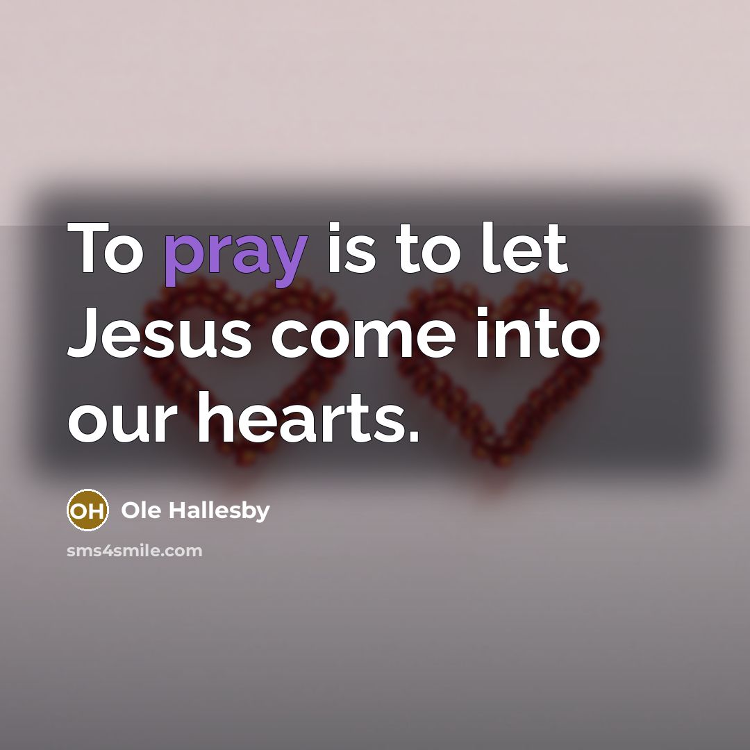 “To pray is to let Jesus come into our hearts.…” quote by Ole Hallesby